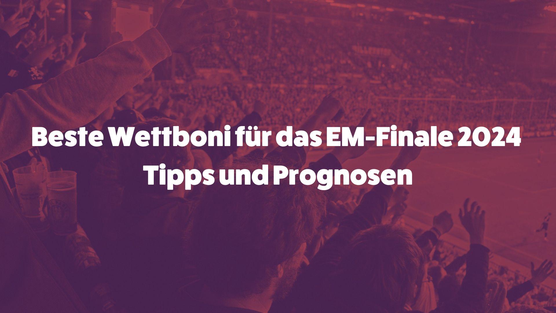 Beste Wettboni fur das EM Finale 2024 Tipps und Prognosen