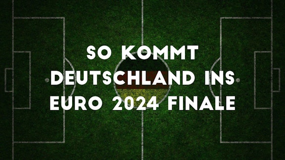 So kommt Deutschland ins EURO 2024 Finale